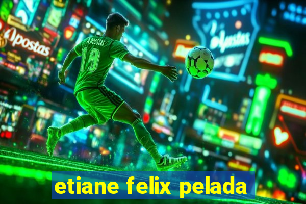 etiane felix pelada